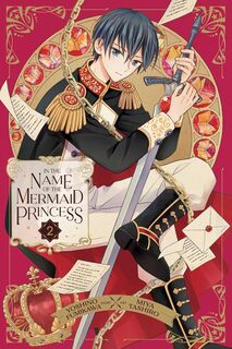Cover of In the Name of the Mermaid Princess volume 2. Yuri is in court finery and is holding a sword. He's wearing a black prince coat with gold tassels on his shoulder, and white pants with black boots.