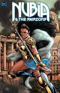 Cover of Nubia and the Amazons. Nubia is in her full golden armor with fur cape flowing behind her. She's jumping as if to strike with her sword from above. She is grimacing at her target. Her long, black hair is flowing around her. Behind her is the city of Themyscira.