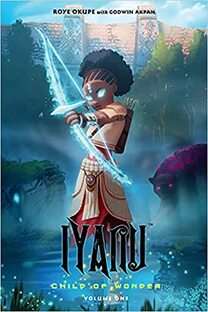Cover of Iyanu volume 1 where Iyanu is glowing and holding a arrow drawn in her bow, standing in a river that runs off a magestic waterfall behind her