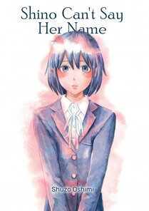 Cover of Shino Can't Say Her Name. Shino is in her school uniform, which has a grey jacket and white shirt. Her hair is short, coming down just below her chin. She is blushing and looking at us with a slightly sad expression on her face.